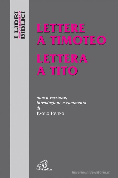 Lettere a Timoteo-Lettera a Tito. Nuova versione, introduzione e commento di Paolo Iovino edito da Paoline Editoriale Libri