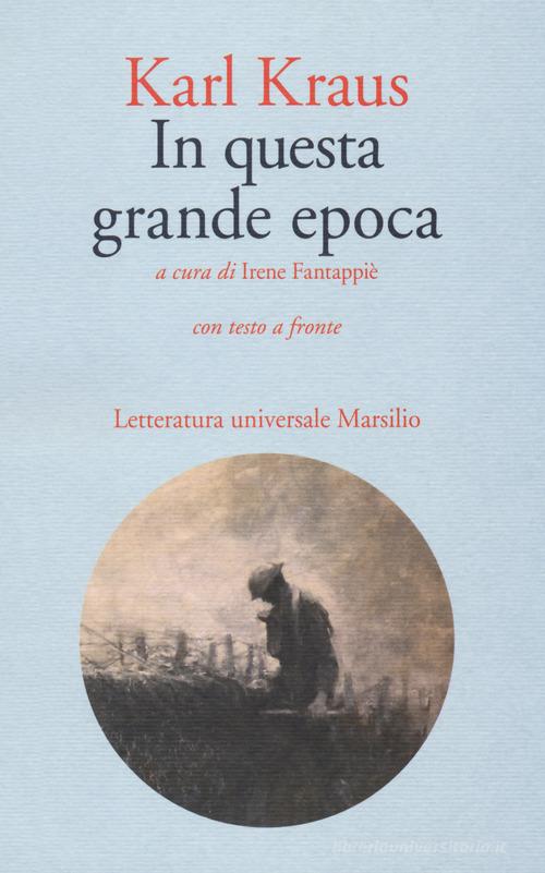 In questa grande epoca. Testo tedesco a fronte di Karl Kraus edito da Marsilio