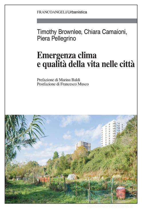Emergenza clima e qualità della vita nelle città di Timothy Brownlee, Chiara Camaioni, Piera Pellegrino edito da Franco Angeli