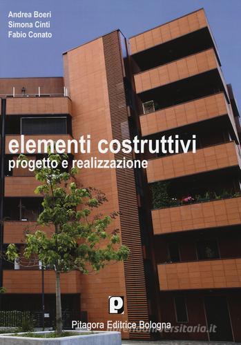 Elementi costruttivi. Progetto e realizzazione di Andrea Boeri, Simona Cinti, Fabio Conato edito da Pitagora