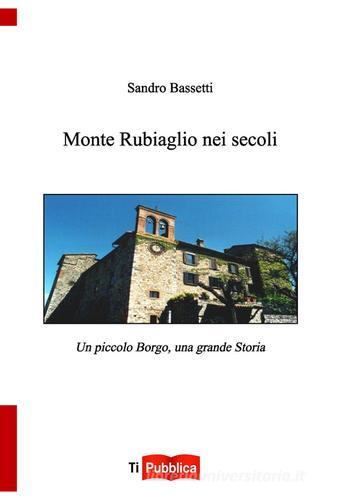 Monte Rubiaglio nei secoli di Sandro Bassetti edito da Lampi di Stampa