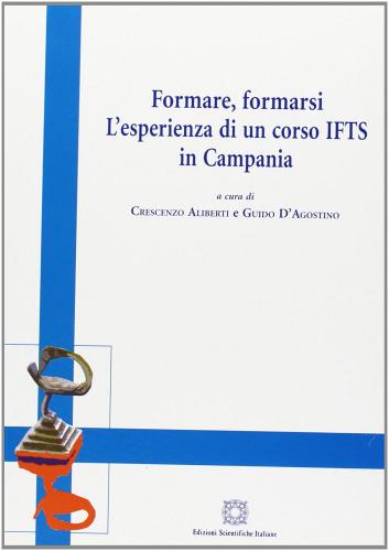 Formare, formarsi l'esperienza di un corso IFTS in Campania edito da Edizioni Scientifiche Italiane