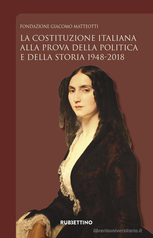 La Costituzione italiana alla prova della politica e della storia 1948-2018 edito da Rubbettino