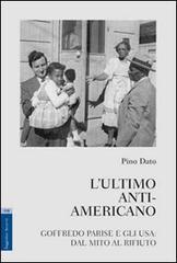 L' ultimo anti-americano. Goffredo Parise e gli USA. Dal mito al rifiuto di Pino Dato edito da Aracne