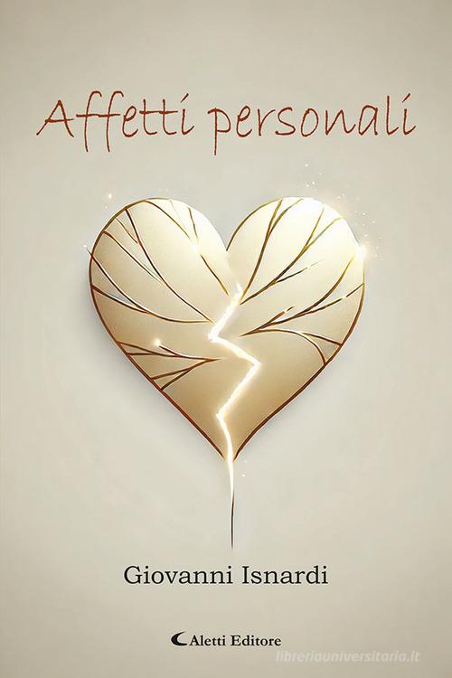 Affetti personali di Giovanni Isnardi edito da Aletti editore