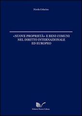 Nuove proprieta e beni comuni nel diritto internazionale ed europeo di Nicola Colacino edito da Nuova Cultura