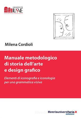 Manuale metodologico di storia dell'arte e design grafico di Milena Cordioli edito da libreriauniversitaria.it