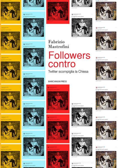 Followers contro. Twitter scompiglia la Chiesa di Fabrizio Mastrofini edito da Marcianum Press