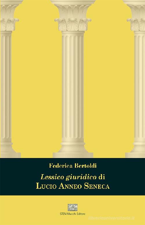 Lessico giuridico di Lucio Anneo Seneca di Federica Bertoldi edito da Mucchi Editore