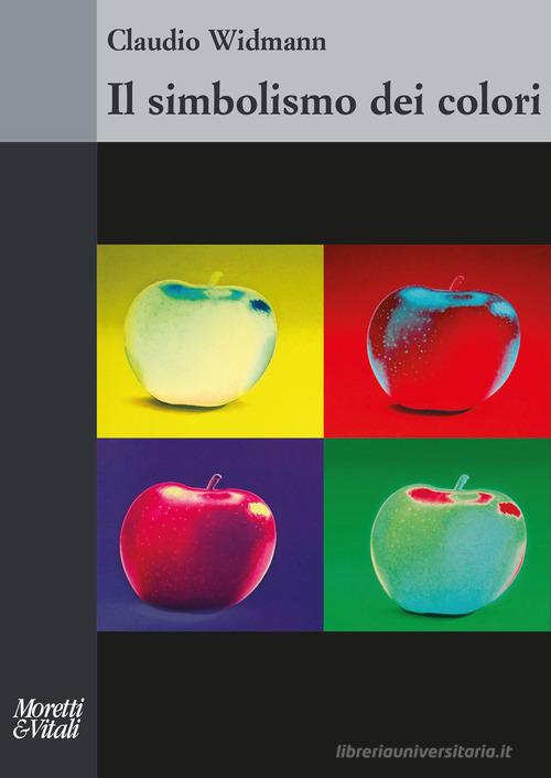 Il simbolismo dei colori di Claudio Widmann edito da Moretti & Vitali