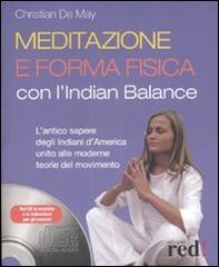 Meditazione e forma fisica con l'Indian balance. Con CD Audio di Cristian De May edito da Red Edizioni