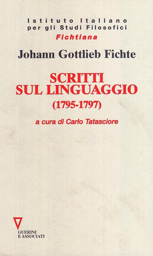 Scritti sul linguaggio (1795-1797) di J. Gottlieb Fichte edito da Guerini e Associati