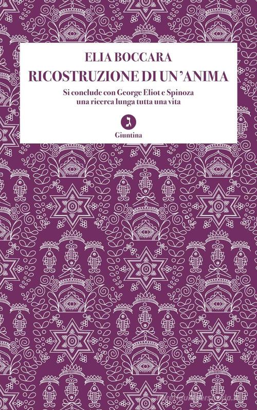 Ricostruzione di un'anima. Si conclude con George Eliot e Spinoza una ricerca lunga tutta una vita di Elia Boccara edito da Giuntina