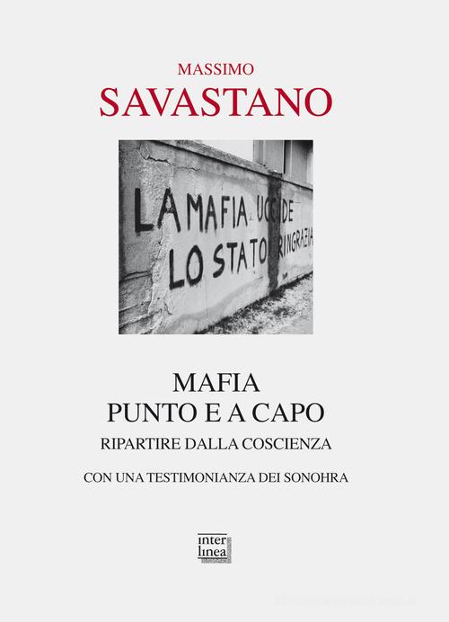 Mafia. Punto e a capo. Ripartire dalla coscienza di Massimo Savastano edito da Interlinea