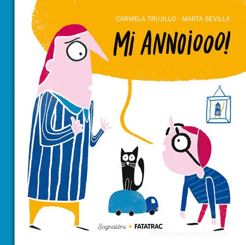 Mi annoiooo! Ediz. a colori di Carmela Trujillo edito da Fatatrac