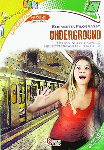 Underground. Avvincente giallo nei sotterranei di una città. Con espansione online di Elisabetta Filograsso edito da Il Rubino