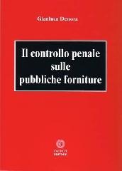 Il controllo penale sulle pubbliche forniture di Gianluca Denora edito da Cacucci