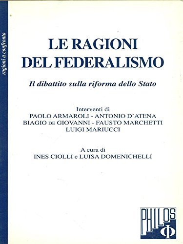 Le ragioni del federalismo. Il dibattito sulla riforma dello Stato edito da Philos