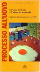 Processo all'uovo. Indagine semiseria sull'alimento universale. Atti del Convegno (Pavia, giugno 2001) edito da Monboso