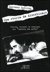 Una storia da dimenticare. Storia, ricordi ed emozioni del «solista del mitra» di Luciano Lutring edito da A.CAR.