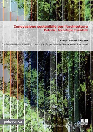 Innovazione sostenibile per l'architettura. Materiali, tecnologie e prodotti edito da Maggioli Editore