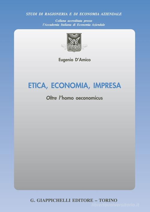 Etica, economia, impresa. Oltre l'homo oeconomicus di Eugenio D'Amico edito da Giappichelli