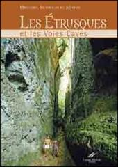 Les Etrusques et les voies caves. Histoire, symboles et legendes di Carlo Rosati, Cesare Moroni edito da Moroni