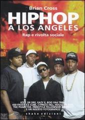 Hip hop a Los Angeles. Rap e rivolta sociale di Brian Cross edito da ShaKe