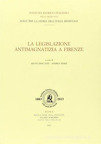 La legislazione antimagnatizia a Firenze. Testo latino a fronte edito da Ist. Storico per il Medioevo