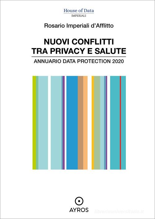 Nuovi conflitti tra privacy e salute. Annuario data protection 2020 di Rosario Imperiali D'Afflitto edito da Ayros