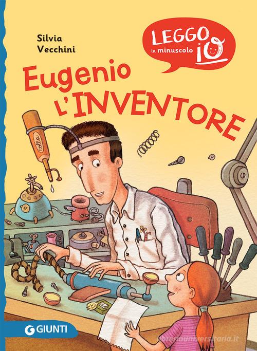 Eugenio l'inventore di Silvia Vecchini edito da Giunti Editore