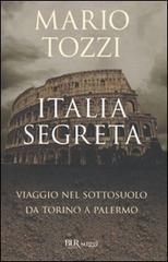 Italia segreta. Viaggio nel sottosuolo da Torino a Palermo di Mario Tozzi edito da BUR Biblioteca Univ. Rizzoli