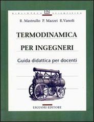 Termodinamica per ingegneri. Guida didattica per docenti di Rita M. Mastrullo, Pietro Mazzei, Raffaele Vanoli edito da Liguori