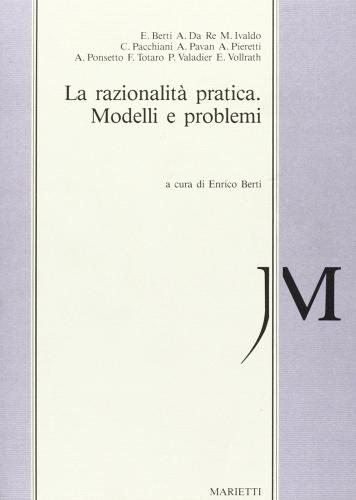 La razionalità pratica. Modelli e problemi edito da Marietti