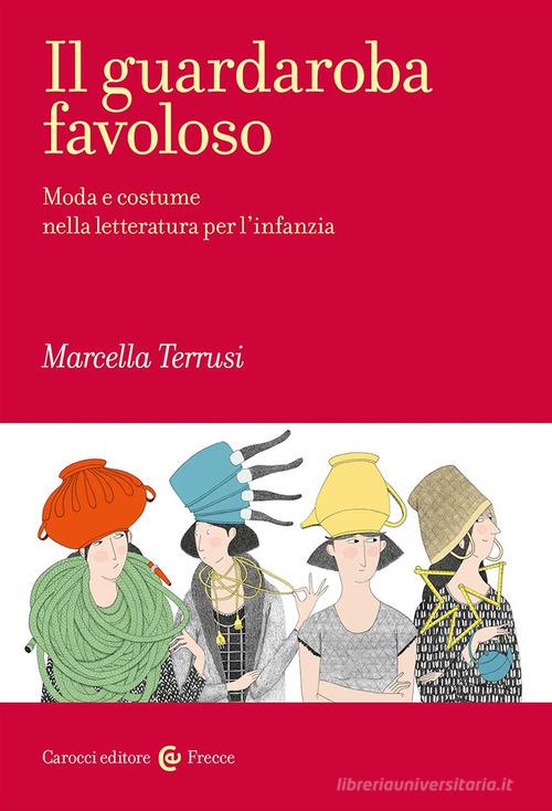 Il guardaroba favoloso di Marcella Terrusi edito da Carocci