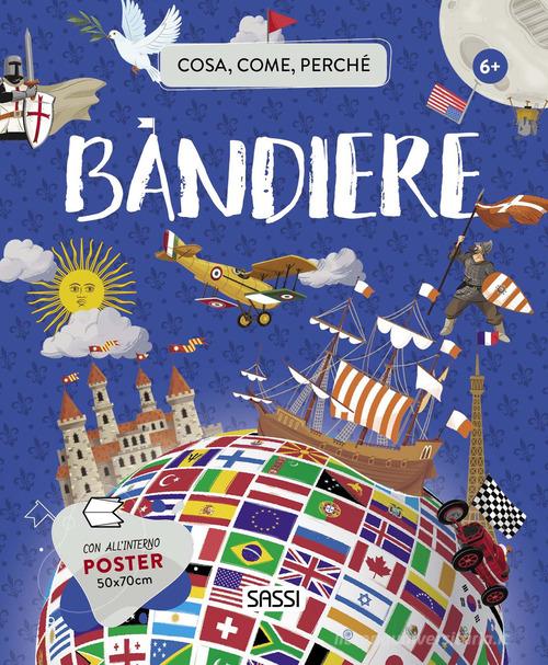 Bandiere. Cosa, come, perché. Ediz. a colori. Con Poster di Valentina Bonaguro, Irena Trevisan edito da Sassi