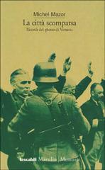 La città scomparsa. Ricordi del ghetto di Varsavia di Michel Mazor edito da Marsilio