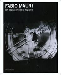 Fabio Mauri. Un sognatore della ragione. Catalogo della mostra (Trieste, 3 dicembre 2010-27 febbraio 2011). Ediz. italiana e inglese edito da Silvana