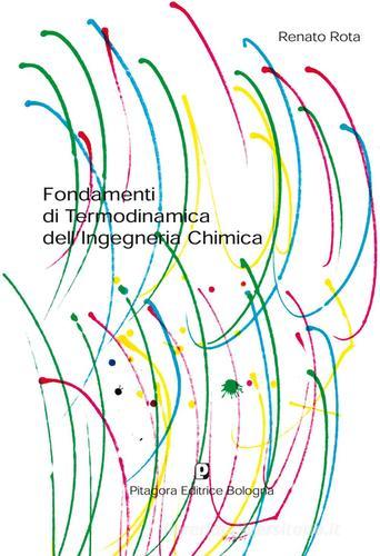 Fondamenti di termodinamica dell'ingegneria chimica di Renato Rota edito da Pitagora