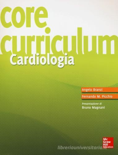 Core curriculum. Cardiologia di Angelo Branzi, Fernando M. Picchio edito da McGraw-Hill Education