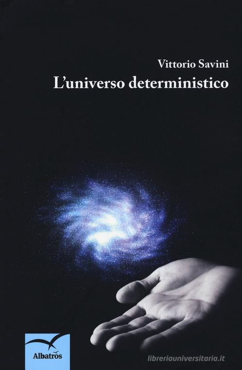 L' universo deterministico di Vittorio Savini edito da Gruppo Albatros Il Filo