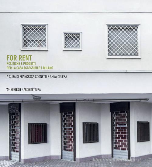 For rent. Politiche e progetti per la casa accessibile a Milano edito da Mimesis