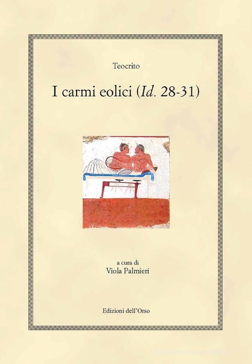 I carmi eolici (Id. 28-31). Ediz. greca e italiana di Teocrito edito da Edizioni dell'Orso