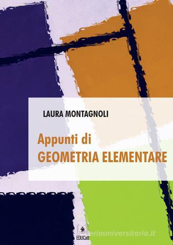 Appunti di geometria elementare di Laura Montagnoli edito da EDUCatt Università Cattolica