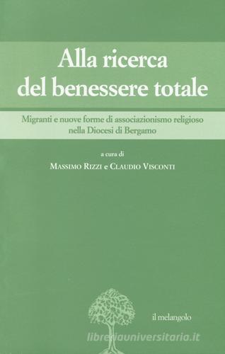 Alla ricerca del benessere totale. Migranti e nuove forme di associazionismo religioso nella Diocesi di Bergamo edito da Il Nuovo Melangolo