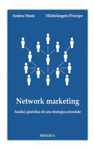Network marketing. Analisi giuridica di una strategia aziendale di Andrea Strata, Michelangelo Principe edito da Minerva Edizioni (Bologna)