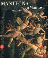 Mantegna a Mantova. 1460-1506. Catalogo della mostra (Mantova, 16 settembre 2006-14 gennaio 2007) edito da Skira