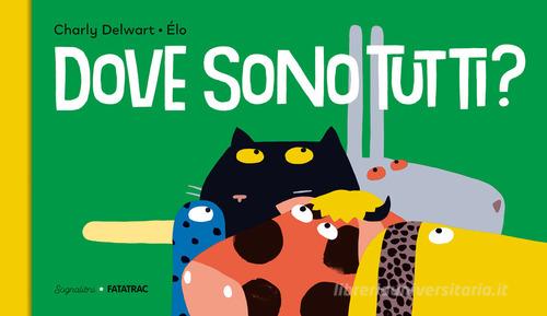 Dove sono tutti? Ediz. a colori di Charly Delwart edito da Fatatrac