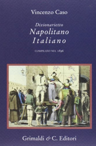 Dizionarietto napolitano italiano. Compilato nel 1896 di Vincenzo Caso edito da Grimaldi & C.