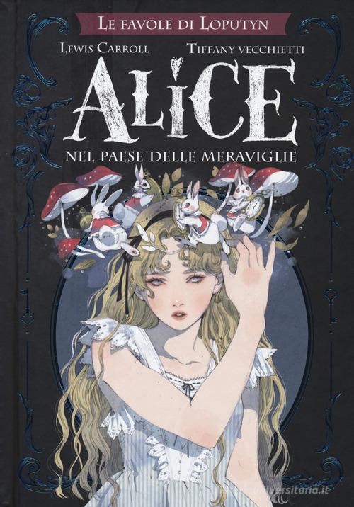 Alice nel paese delle meraviglie. Le favole di Loputyn di Lewis Carroll edito da Rebelle Edizioni